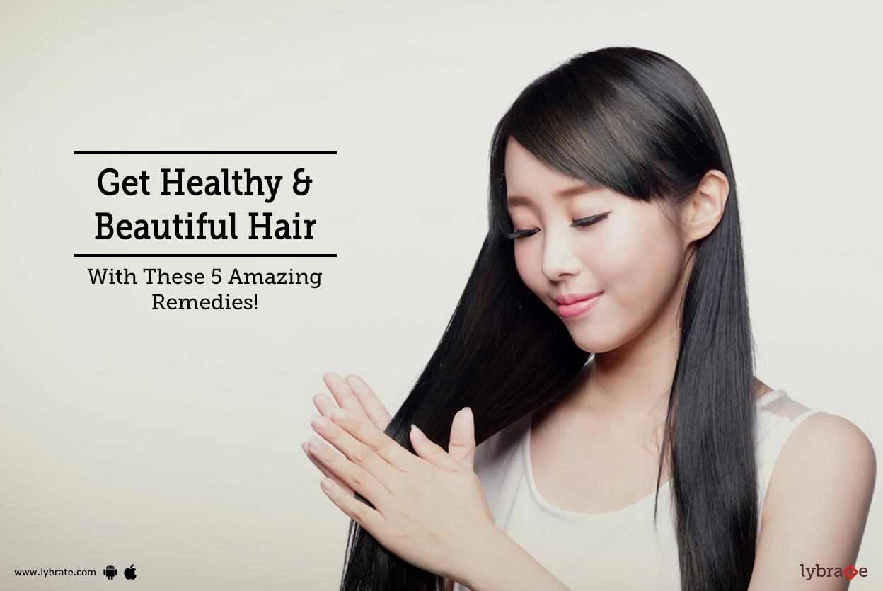 Get Healthy & Beautiful Hair With These 5 Amazing Remedies!
