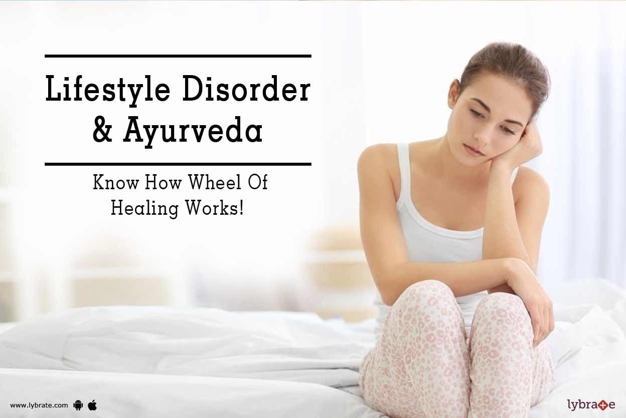 Lifestyle Disorder & Ayurveda - Know How Wheel Of Healing Works!