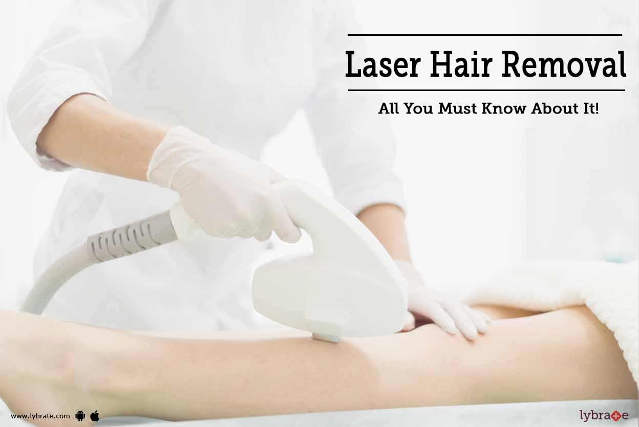 Laser Hair Removal - All You Must Know About It!