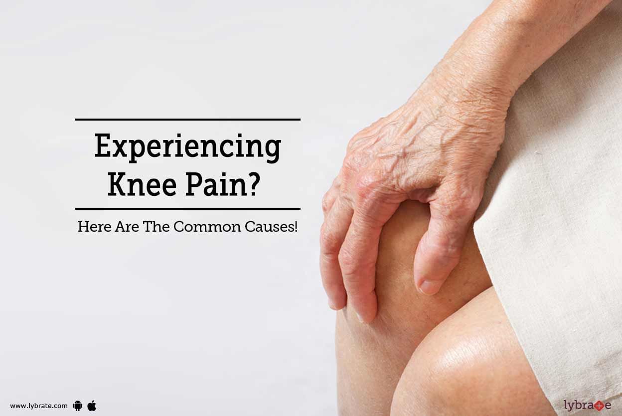 Experiencing Knee Pain? Here Are The Common Causes!