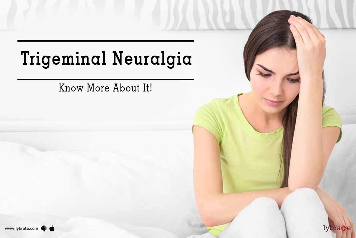 Trigeminal Neuralgia - Know More About It!