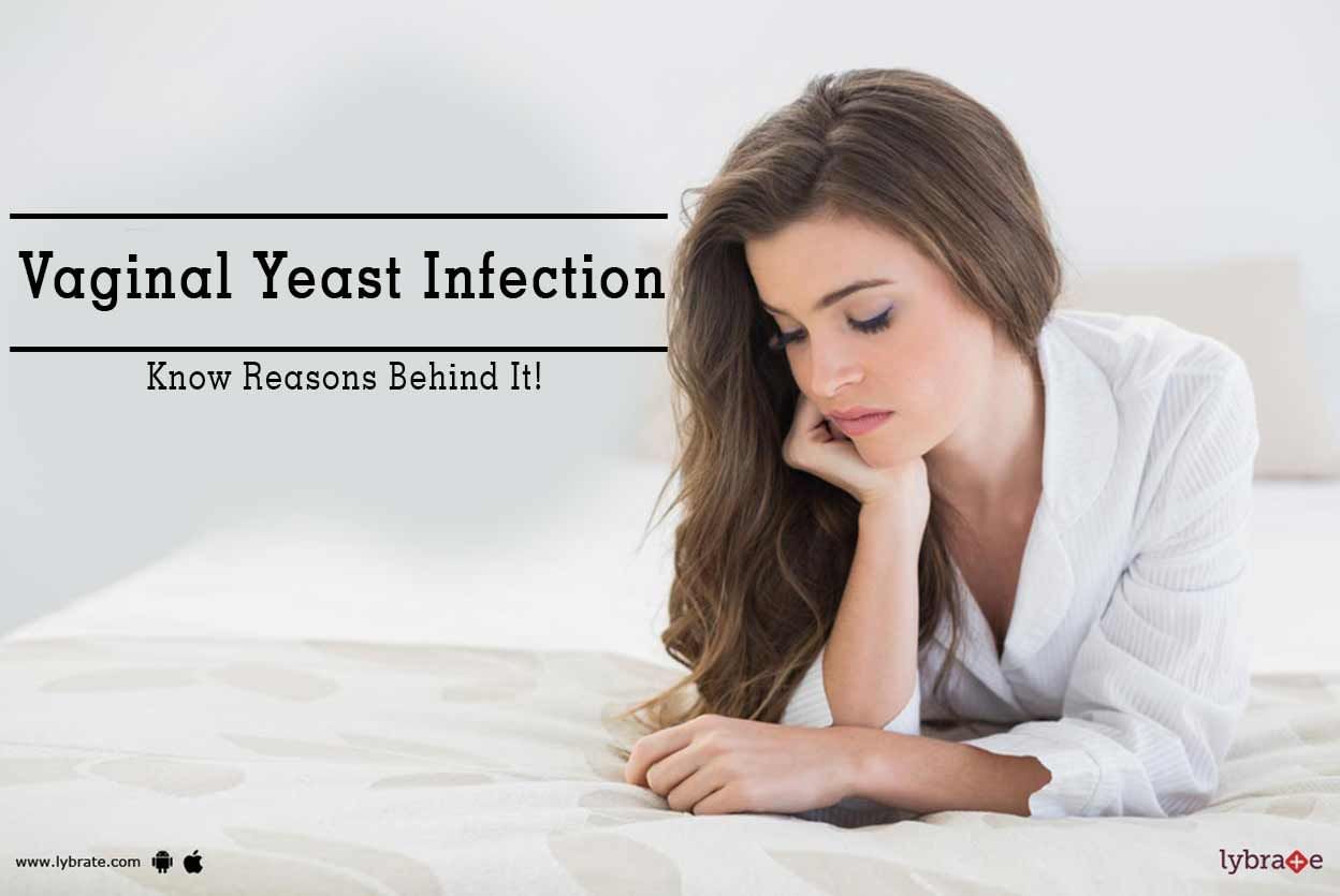 Vaginal Yeast Infection - Know Reasons Behind It!