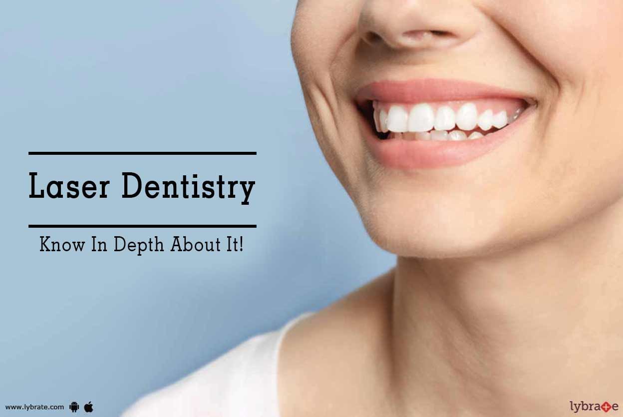 Laser Dentistry - Know In Depth About It!