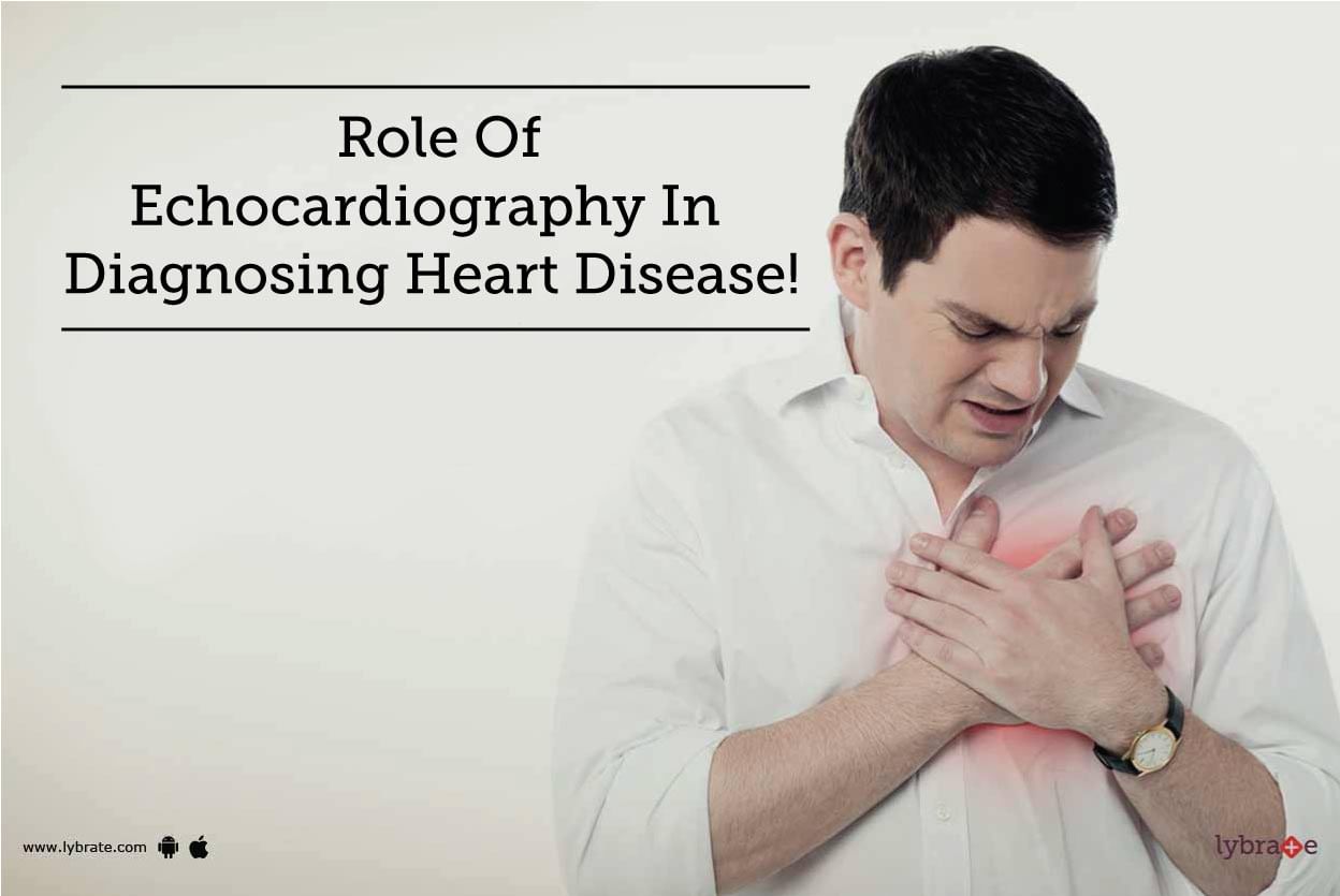 Role Of Echocardiography In Diagnosing Heart Disease!