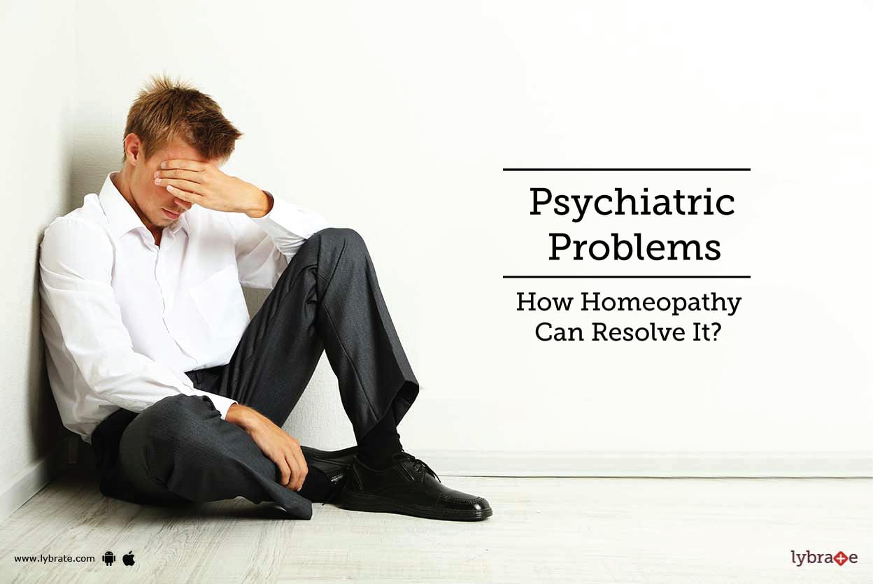 Psychiatric Problems - How Homeopathy Can Resolve It?