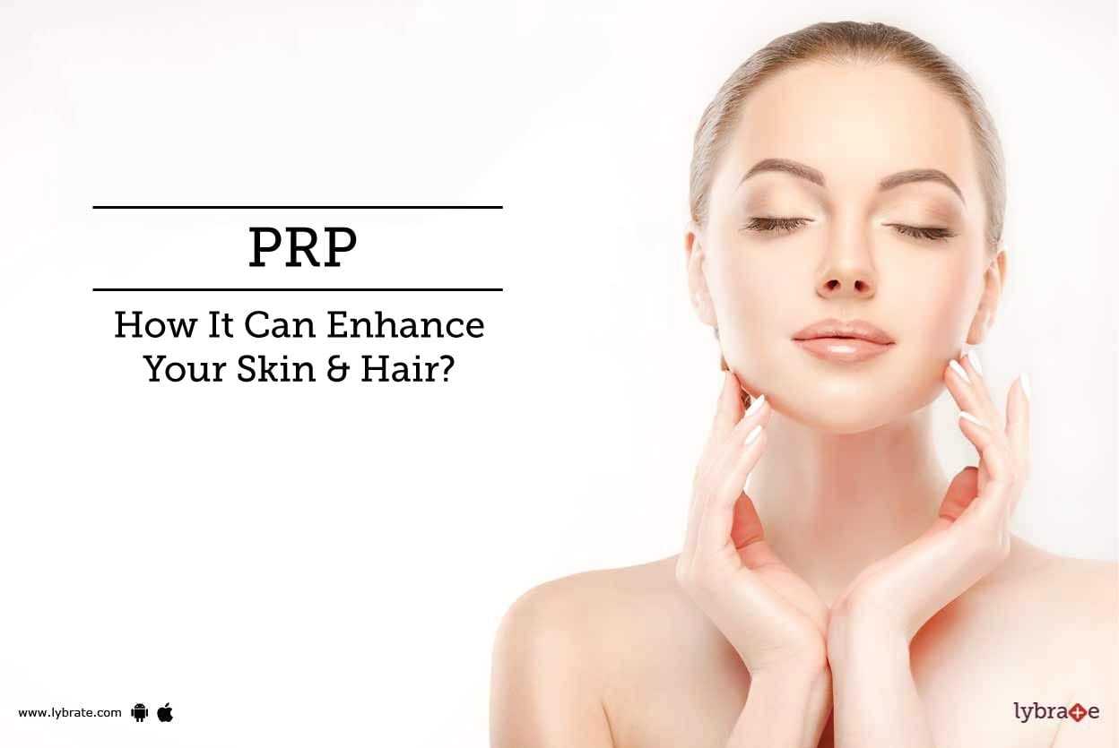 PRP - How It Can Enhance Your Skin & Hair?