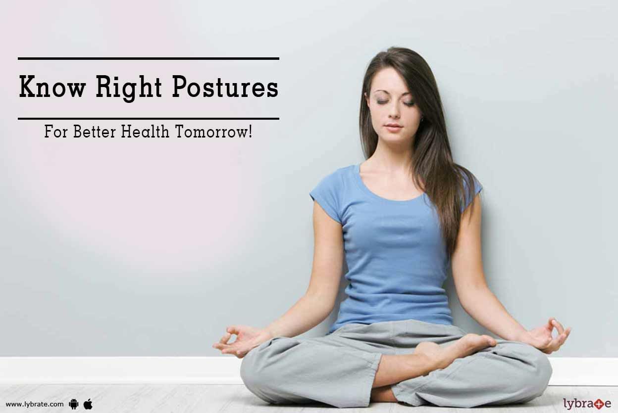 Know Right Postures For Better Health Tomorrow!