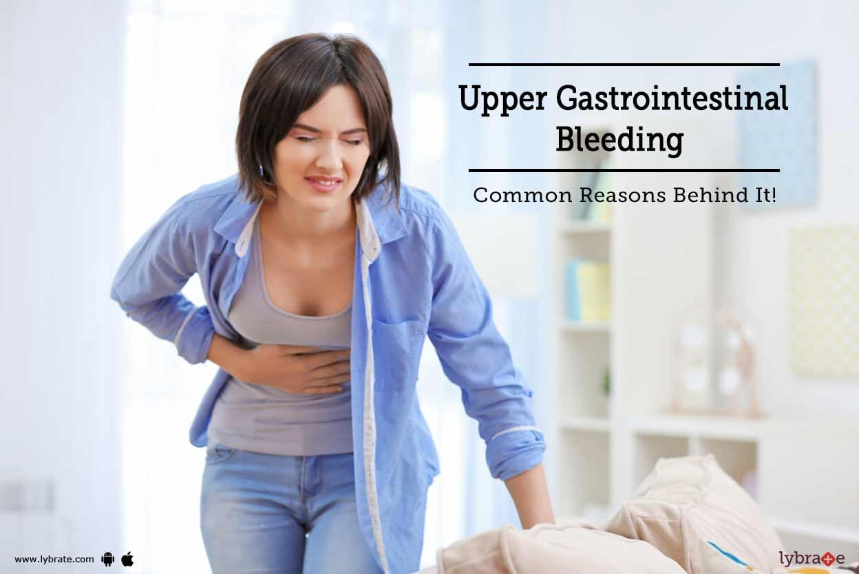 Upper Gastrointestinal Bleeding - Common Reasons Behind It!