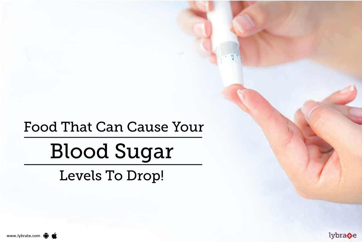 Food That Can Cause Your Blood Sugar Levels To Drop!