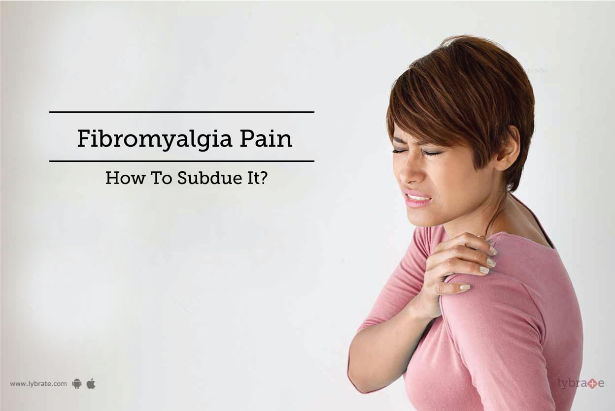 Fibromyalgia Pain - How To Subdue It?