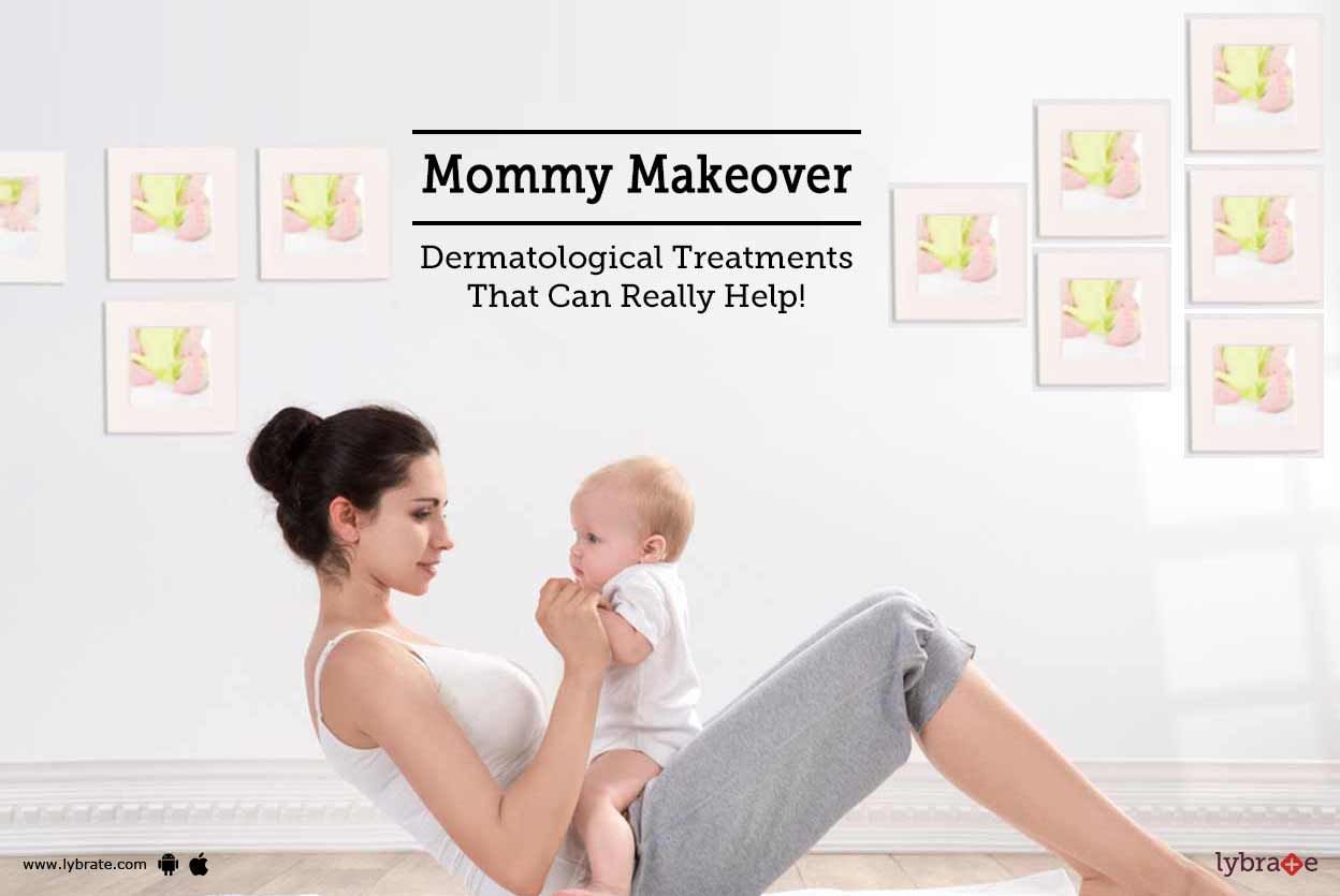 Mommy Makeover - Dermatological Treatments That Can Really Help!