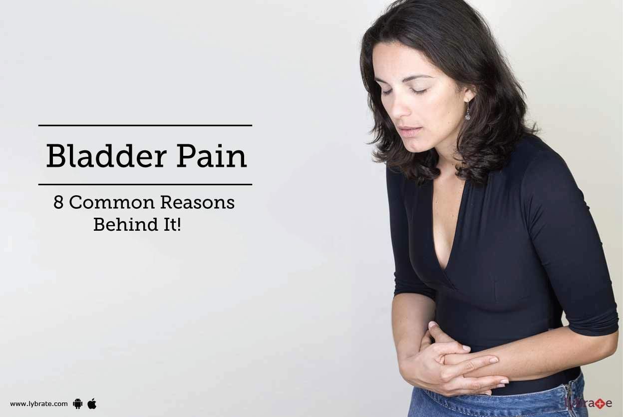 Bladder Pain - 8 Common Reasons Behind It!