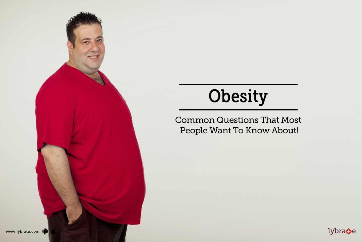 Obesity - Common Questions That Most People Want To Know About!