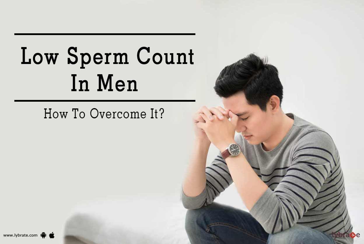 Low Sperm Count In Men - How To Overcome It?