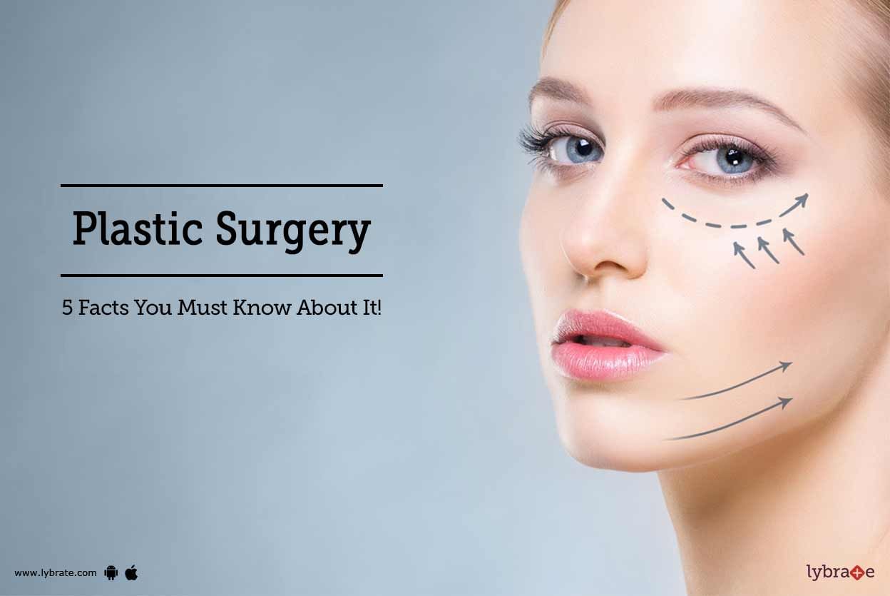 Plastic Surgery - 5 Facts You Must Know About It!