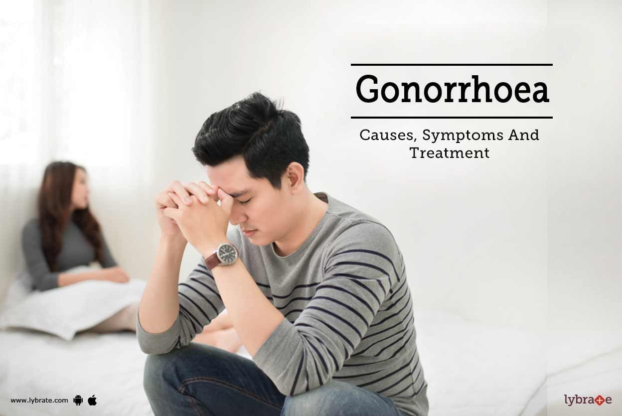 Gonorrhoea - Causes, Symptoms And Treatment