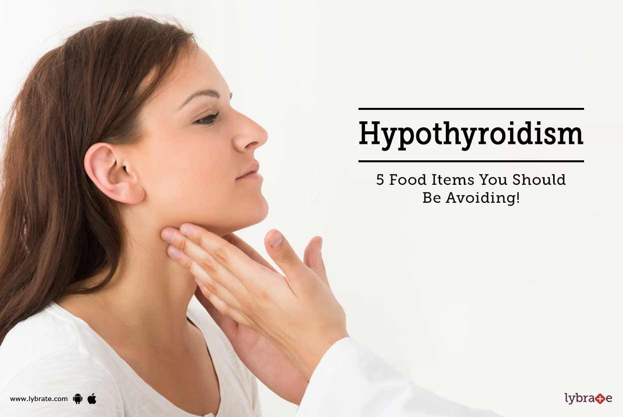 Hypothyroidism - 5 Food Items You Should Be Avoiding!
