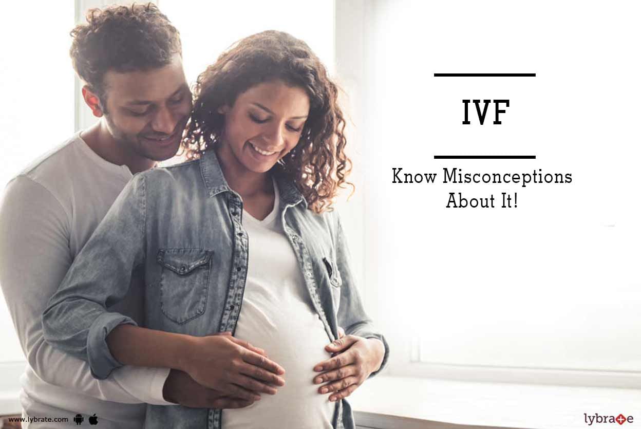 IVF - Know Misconceptions About It!