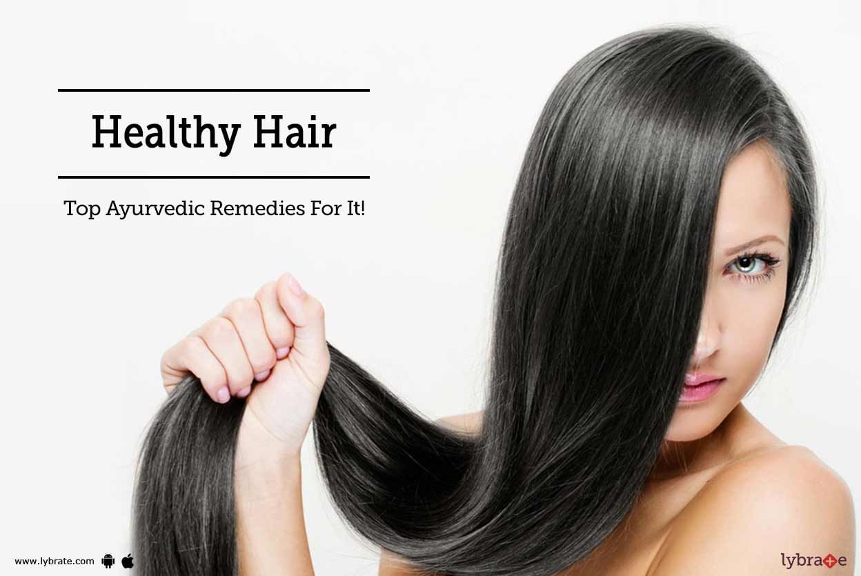Healthy Hair - Top Ayurvedic Remedies For It!