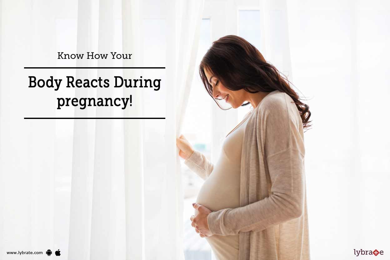 Know How Your Body Reacts During pregnancy!