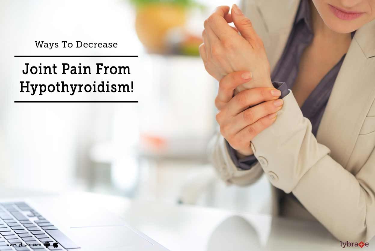 Ways To Decrease Joint Pain From Hypothyroidism!
