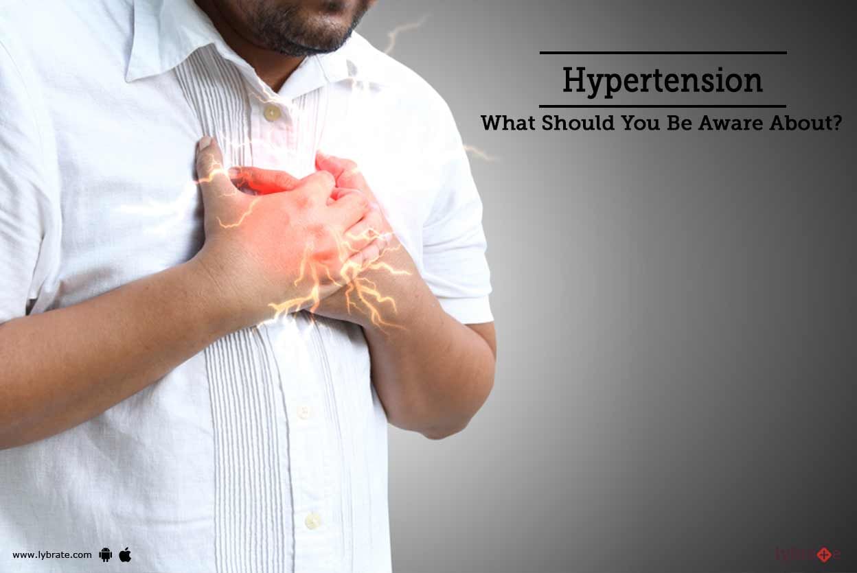 Hypertension - What Should You Be Aware About?