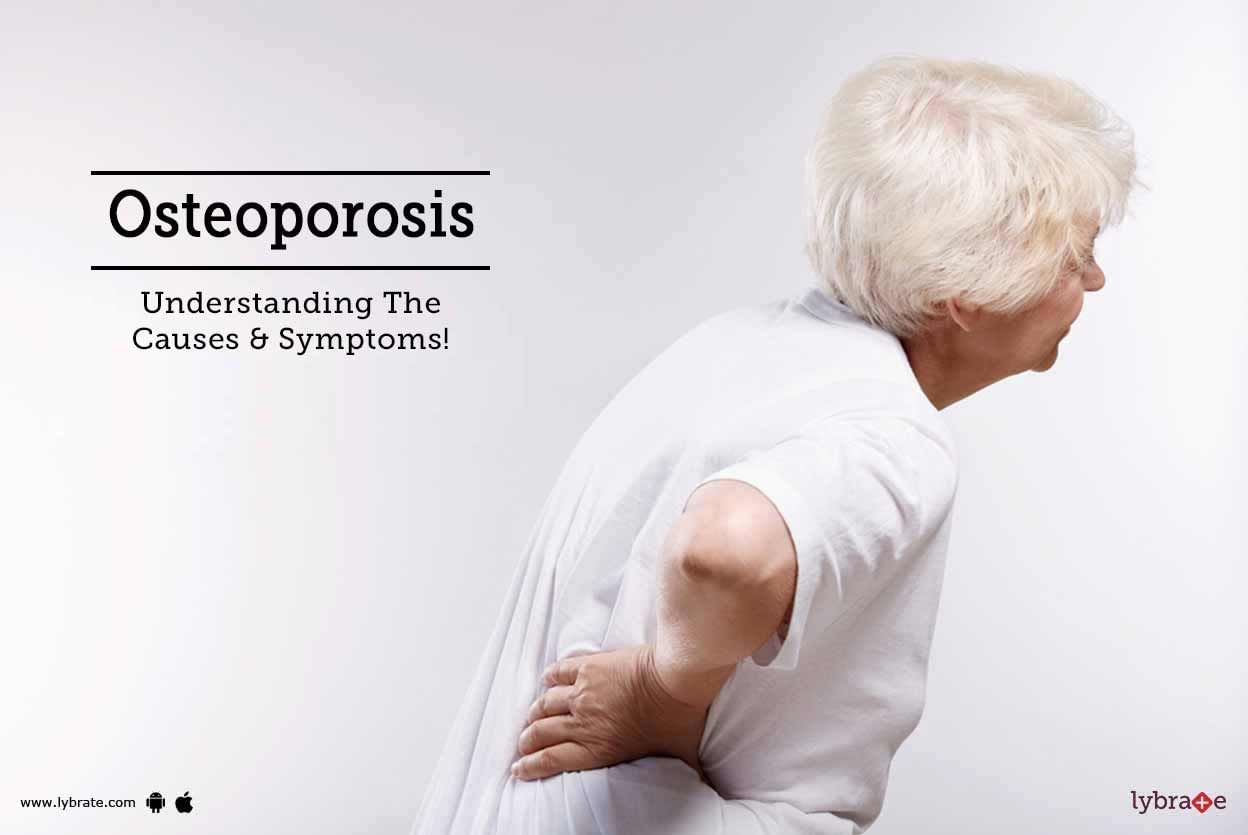 Osteoporosis - Understanding The Causes & Symptoms!