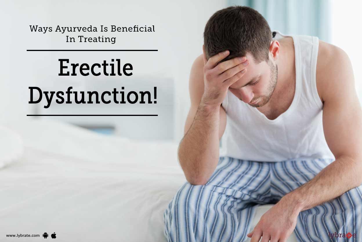 Ways Ayurveda Is Beneficial In Treating Erectile Dysfunction!