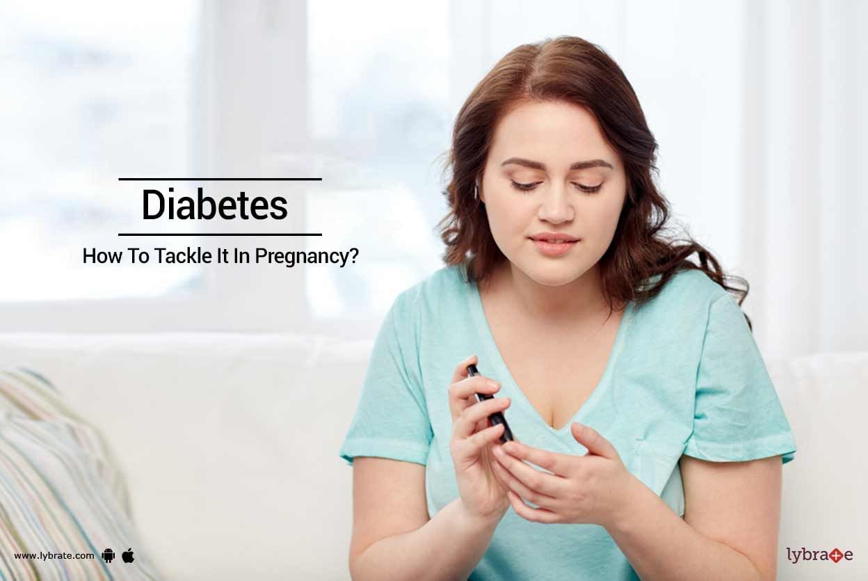 Diabetes - How To Tackle It In Pregnancy?
