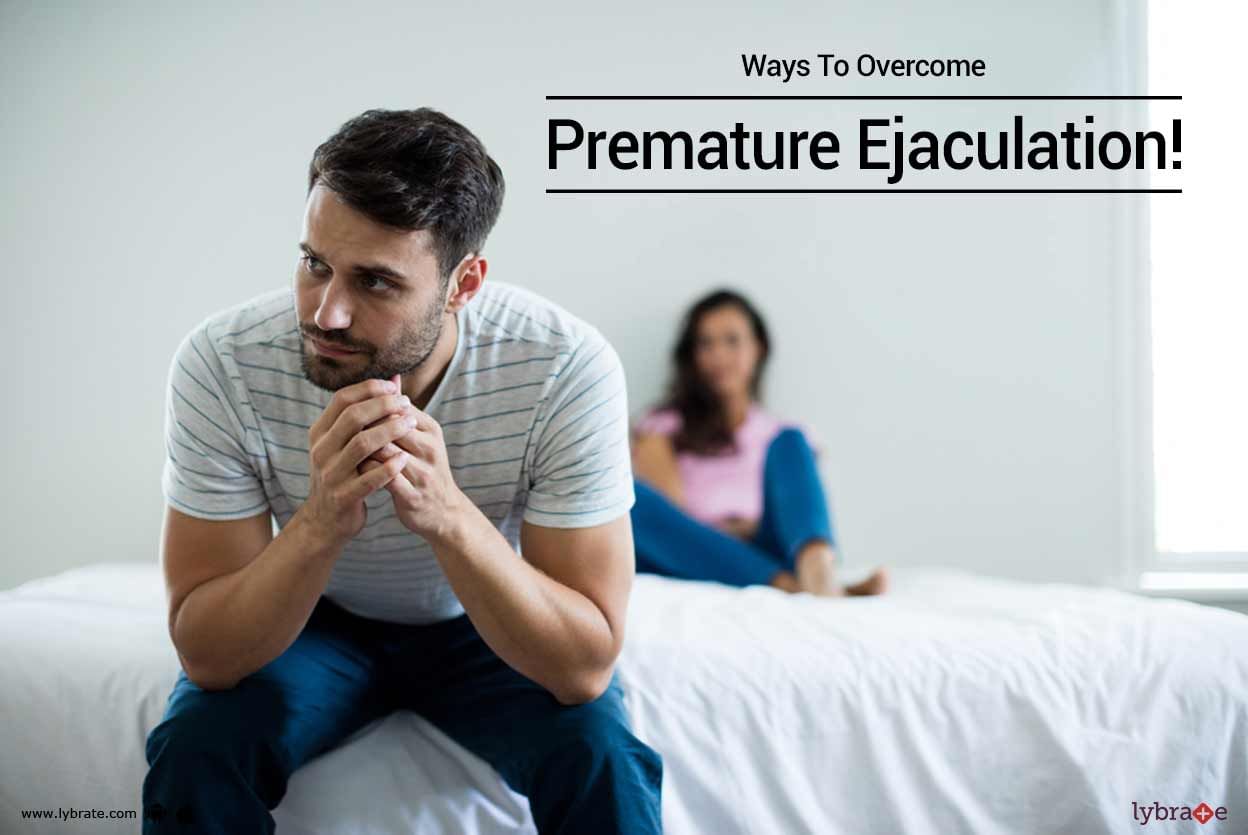 Ways To Overcome Premature Ejaculation!