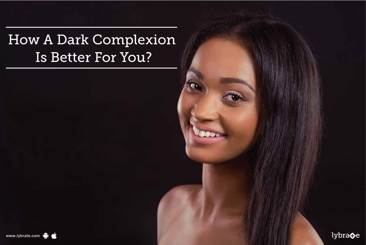 How A Dark Complexion Is Better For You?