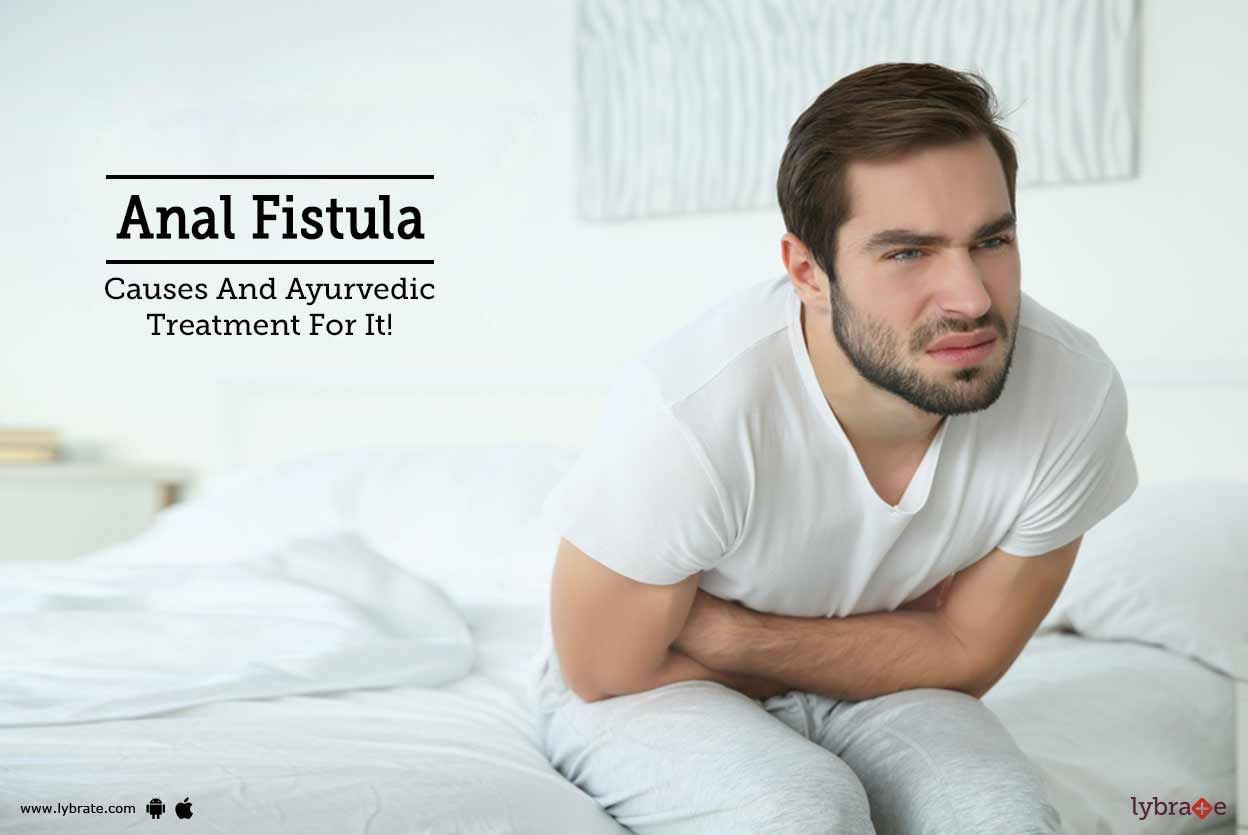 Anal Fistula - Causes And Ayurvedic Treatment For It!