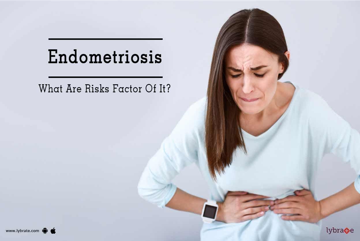 Endometriosis - What Are Risks Factor Of It?