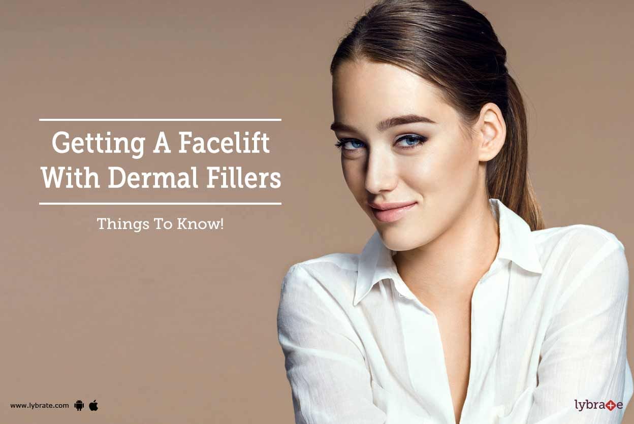 Getting A Facelift With Dermal Fillers - Things To Know!