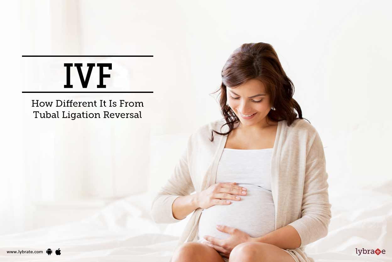 IVF - How Different It Is From Tubal Ligation Reversal
