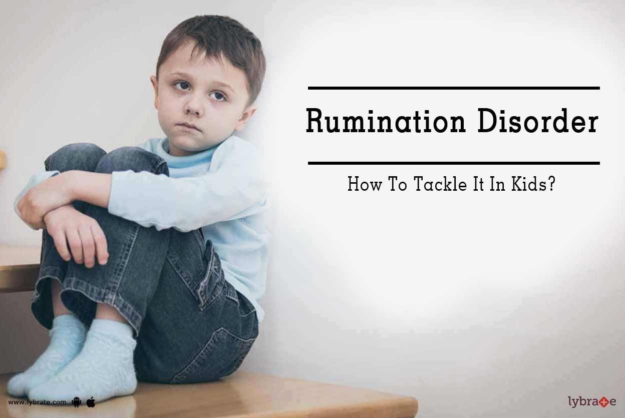 Rumination Disorder - How To Tackle It In Kids?