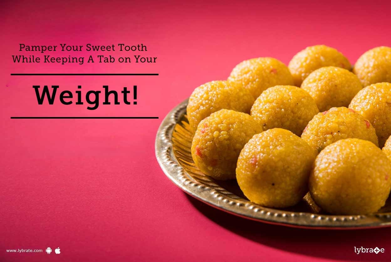 Pamper Your Sweet Tooth While Keeping A Tab on Your Weight!
