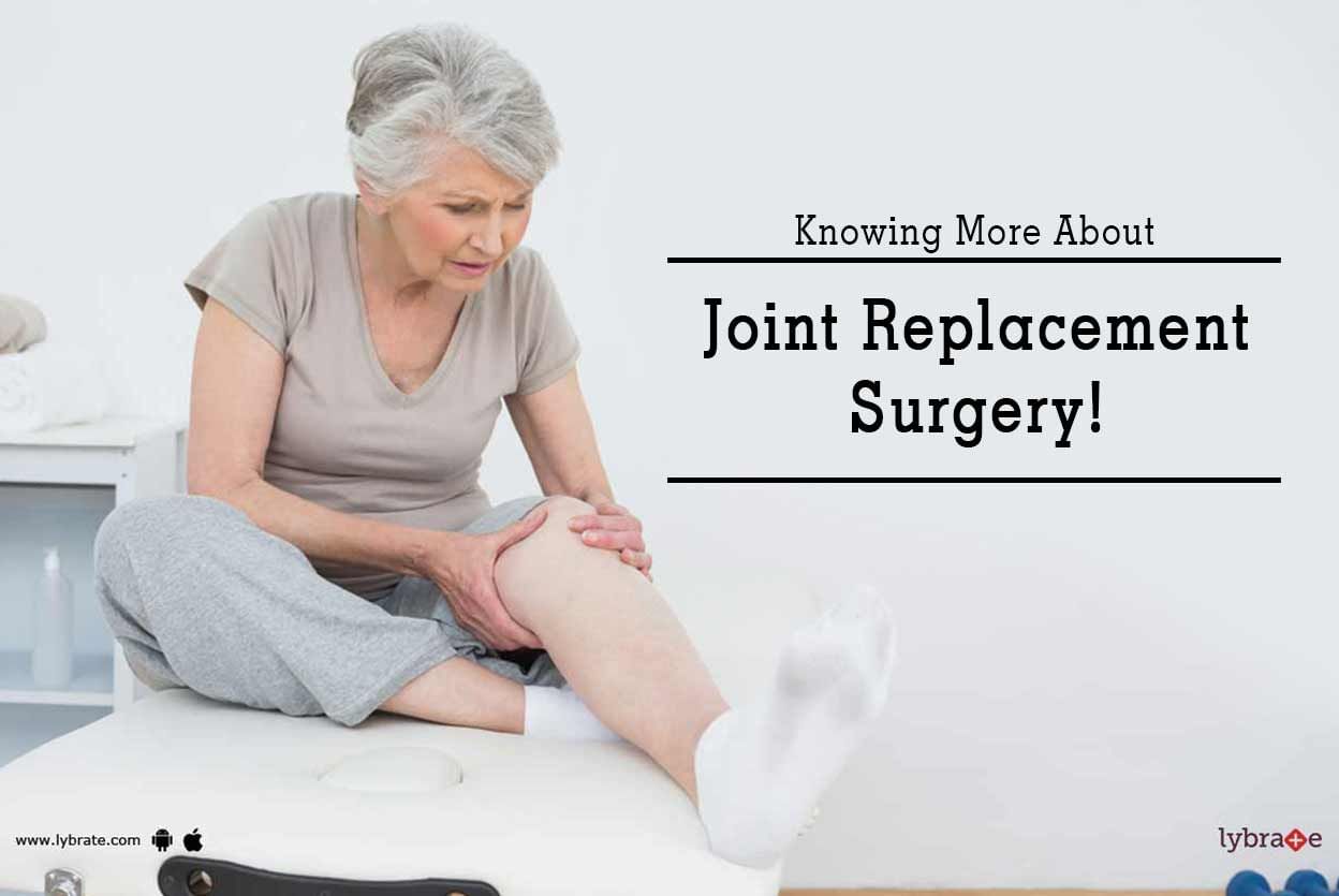 Knowing More About Joint Replacement Surgery!