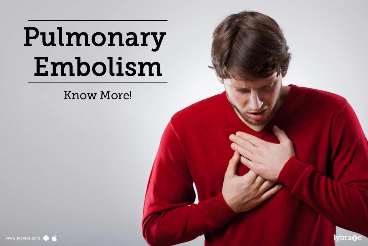 Pulmonary Embolism - Know More!