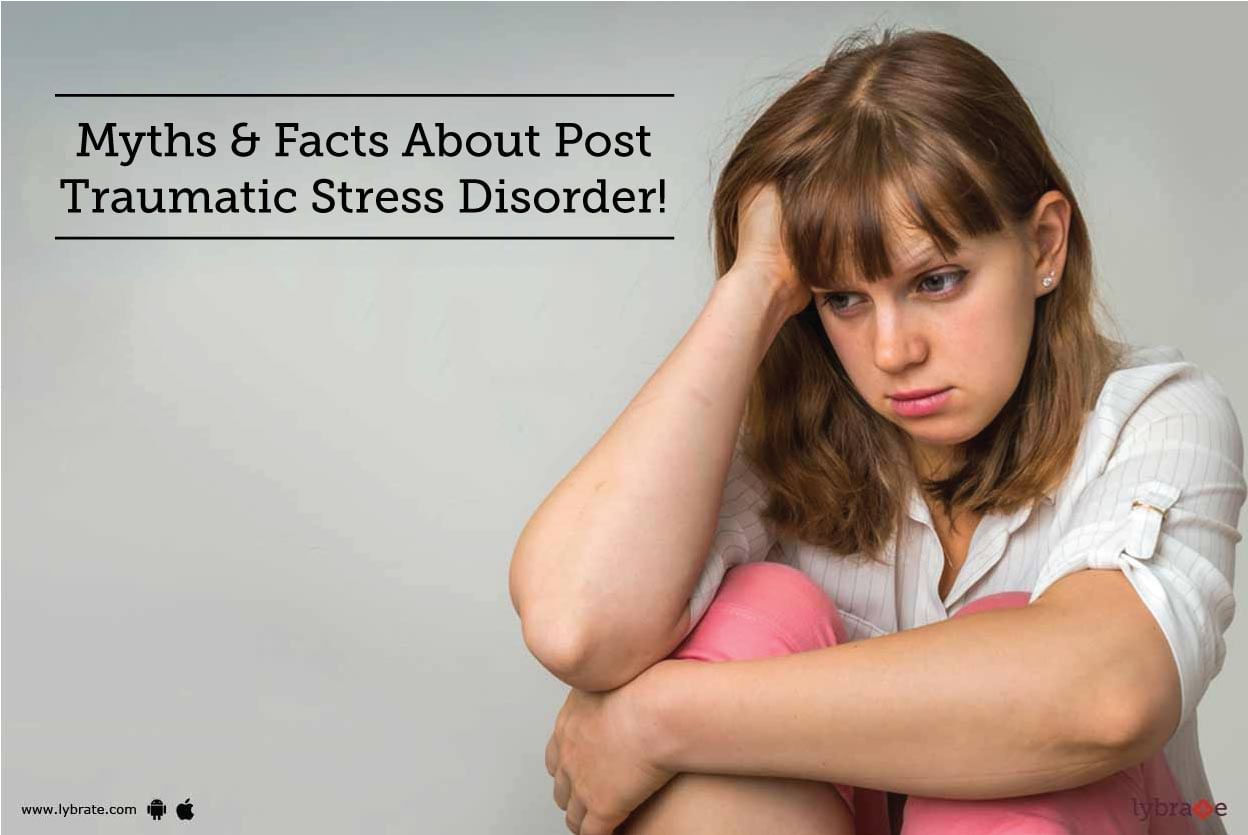 Myths & Facts About Post Traumatic Stress Disorder!