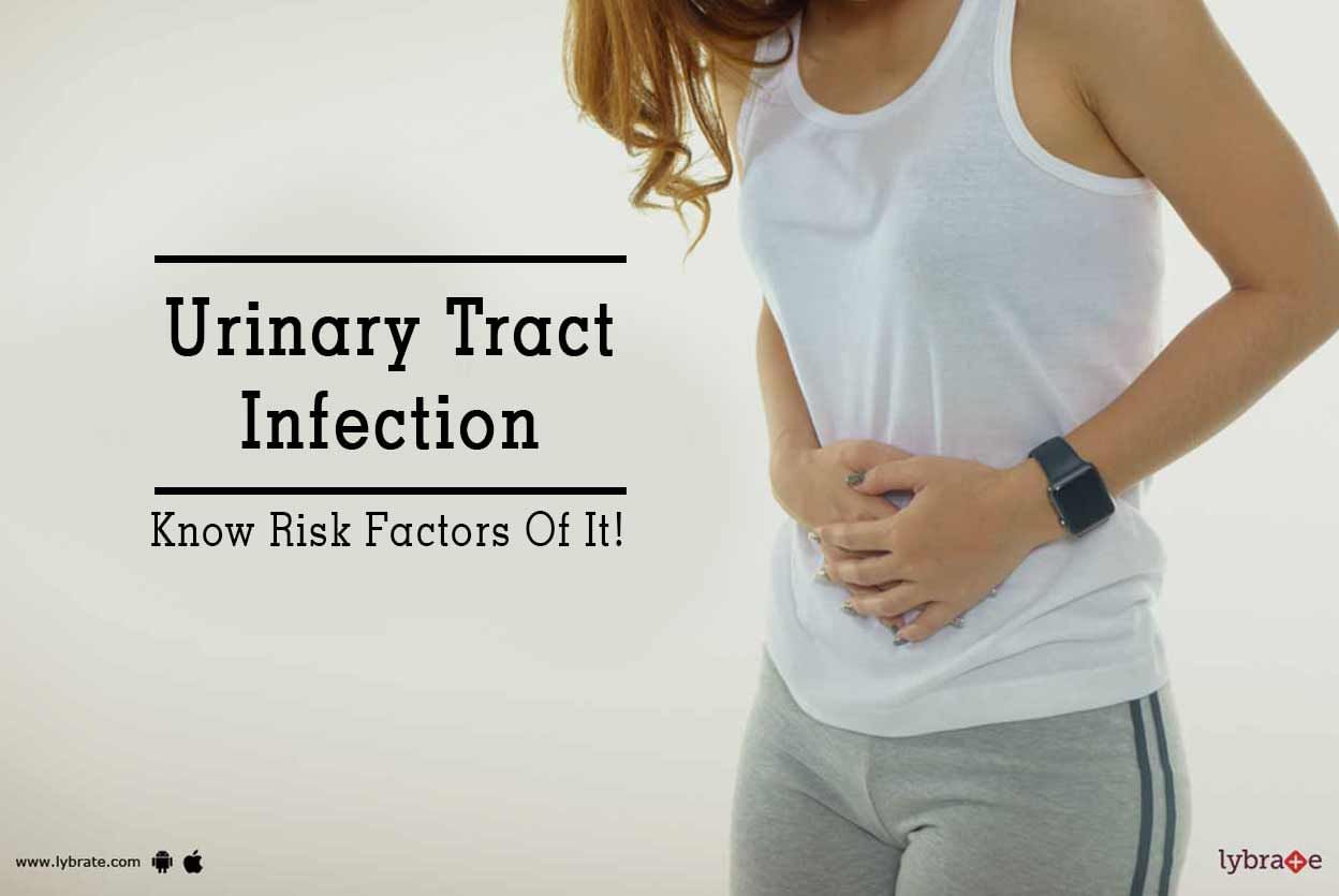 Urinary Tract Infection - Know Risk Factors Of It!