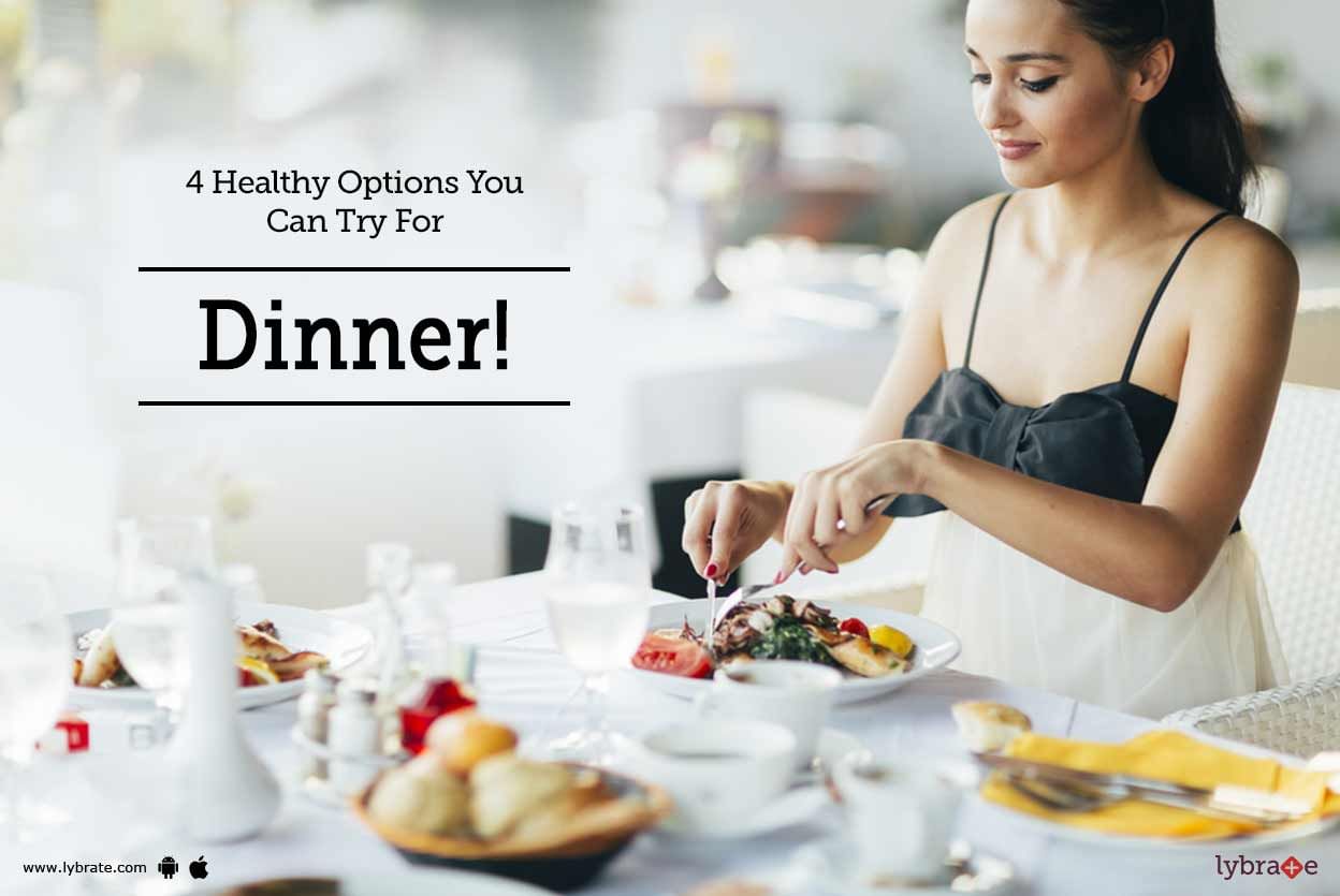 4 Healthy Options You Can Try For Dinner!