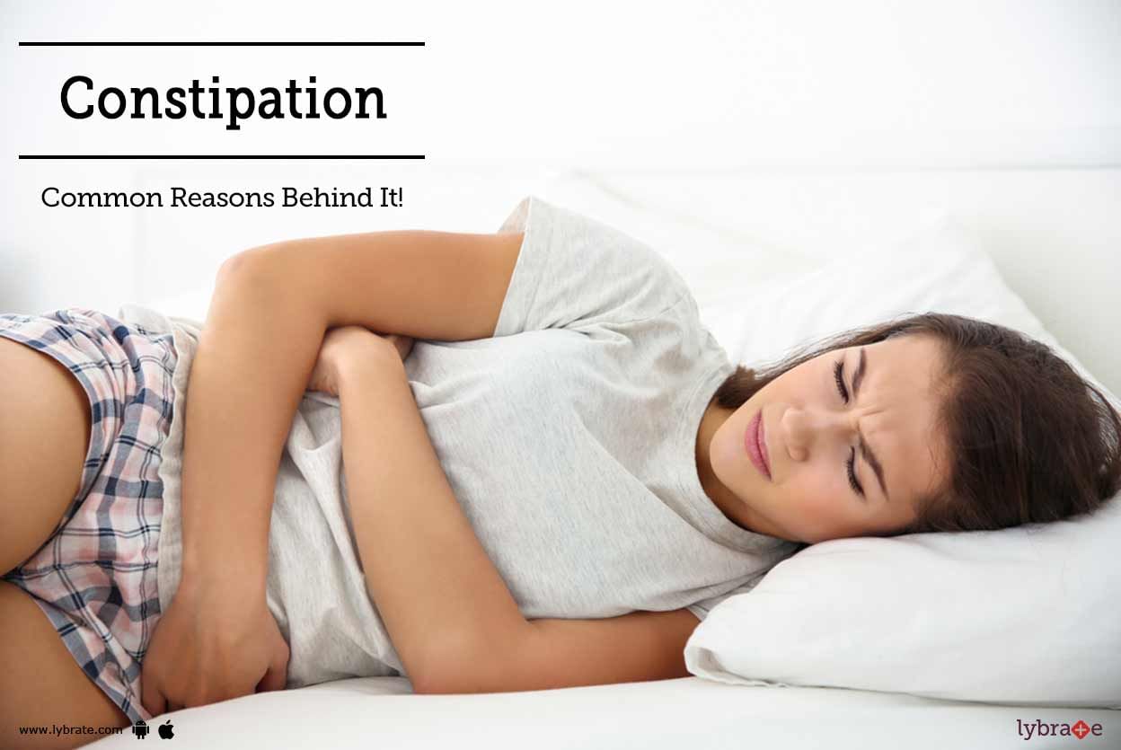 Constipation - Common Reasons Behind It!