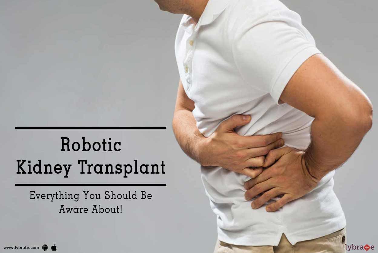Robotic Kidney Transplant - Everything You Should Be Aware About!