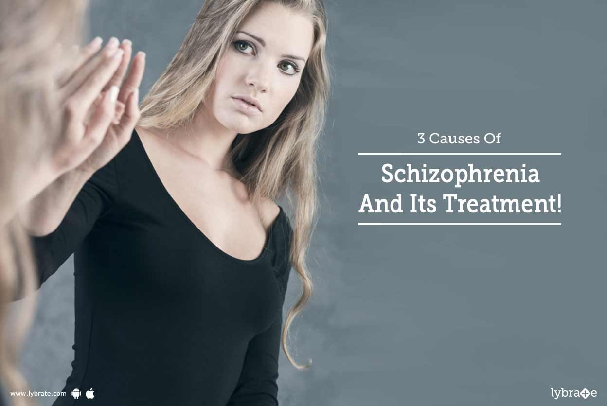 3 Causes Of Schizophrenia And Its Treatment!