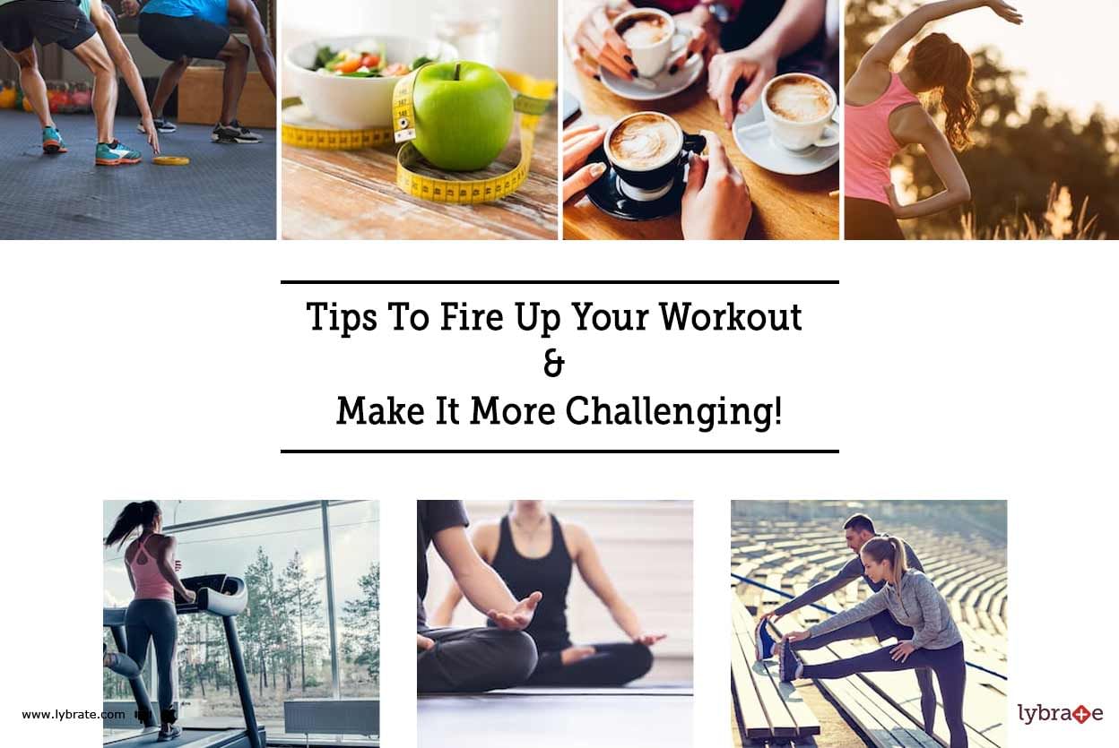 Tips To Fire Up Your Workout & Make It More Challenging!