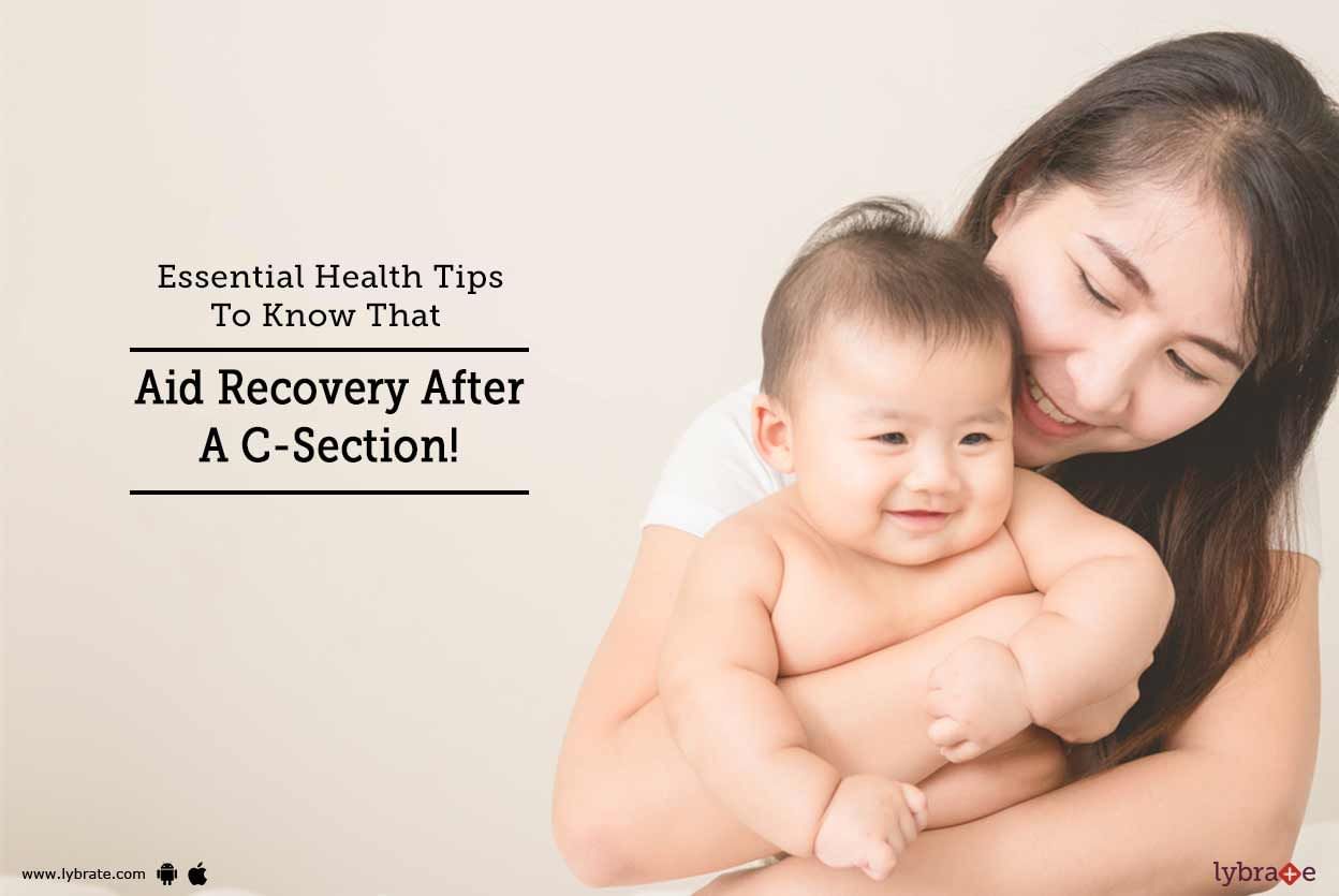 Essential Health Tips To Know That Aid Recovery After A C-Section!