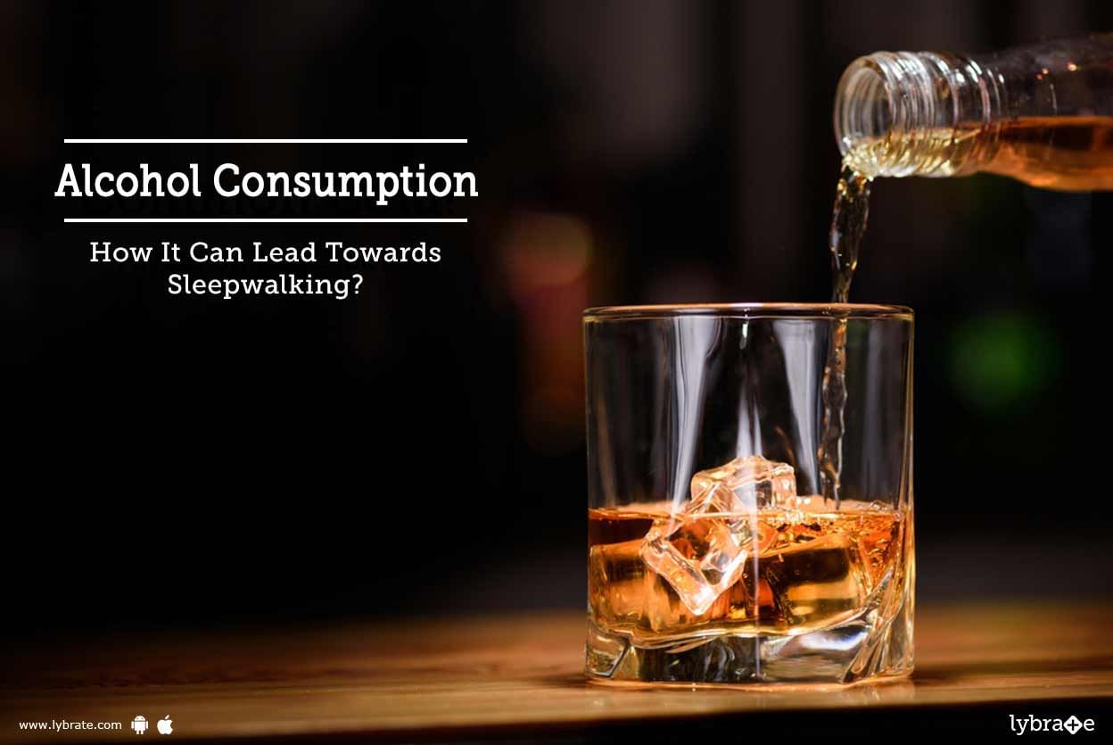 Alcohol Consumption: How It Can Lead Towards Sleepwalking?