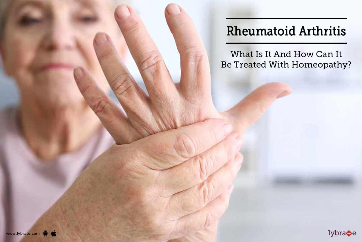 Rheumatoid Arthritis - What Is It And How Can It Be Treated With Homeopathy?