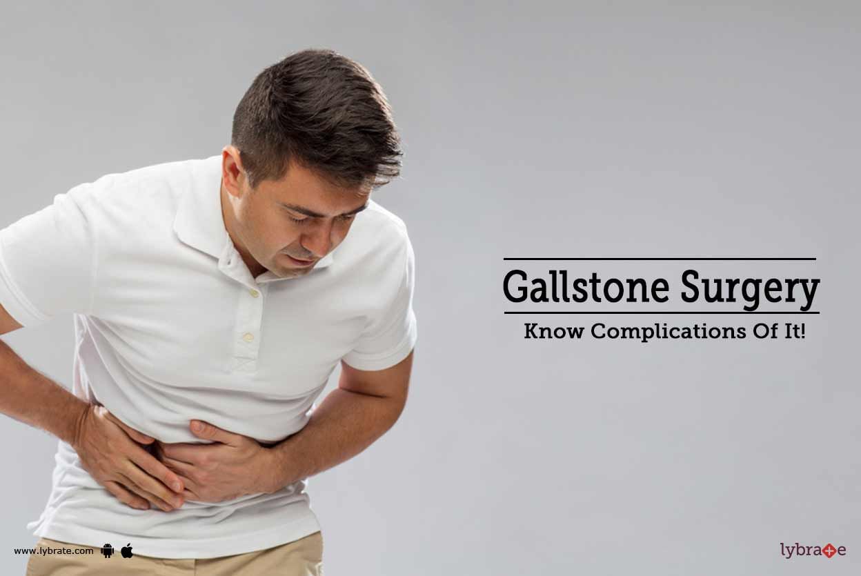Gallstone Surgery - Know Complications Of It!